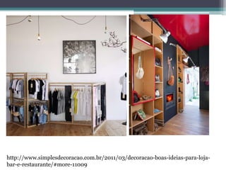 http://www.simplesdecoracao.com.br/2011/03/decoracao-boas-ideias-para-lojabar-e-restaurante/#more-11009

 