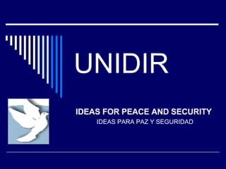 UNIDIR IDEAS FOR PEACE AND SECURITY IDEAS PARA PAZ Y SEGURIDAD 