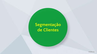 Segmentação
de Clientes
 