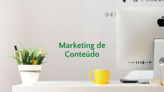 Marketing de
Conteúdo
 
