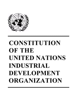 CONSTITUTION
OF THE
UNITED NATIONS
INDUSTRIAL
DEVELOPMENT
ORGANIZATION
 