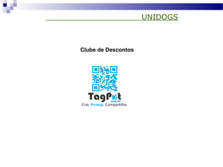 UNIDOGS
Clube de Descontos
 
