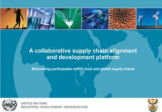 A collaborative supply chain alignment and development platform Maximising participation within local and global supply chains 