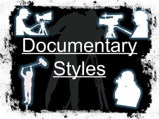 Documentary
Styles
 