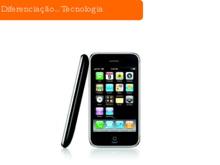 Diferenciação…Tecnologia 