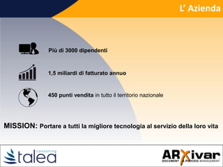L’ Azienda
1,5 miliardi di fatturato annuo
450 punti vendita in tutto il territorio nazionale
MISSION: Portare a tutti la migliore tecnologia al servizio della loro vita
Più di 3000 dipendenti
 