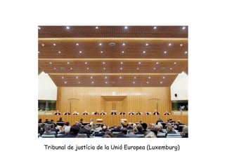 Tribunal de justícia de la Unió Europea (Luxemburg)
 