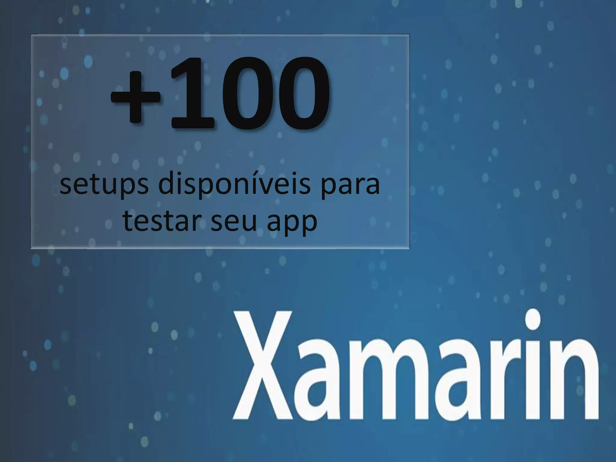 +100 
setups disponíveis para 
testar seu app 
 