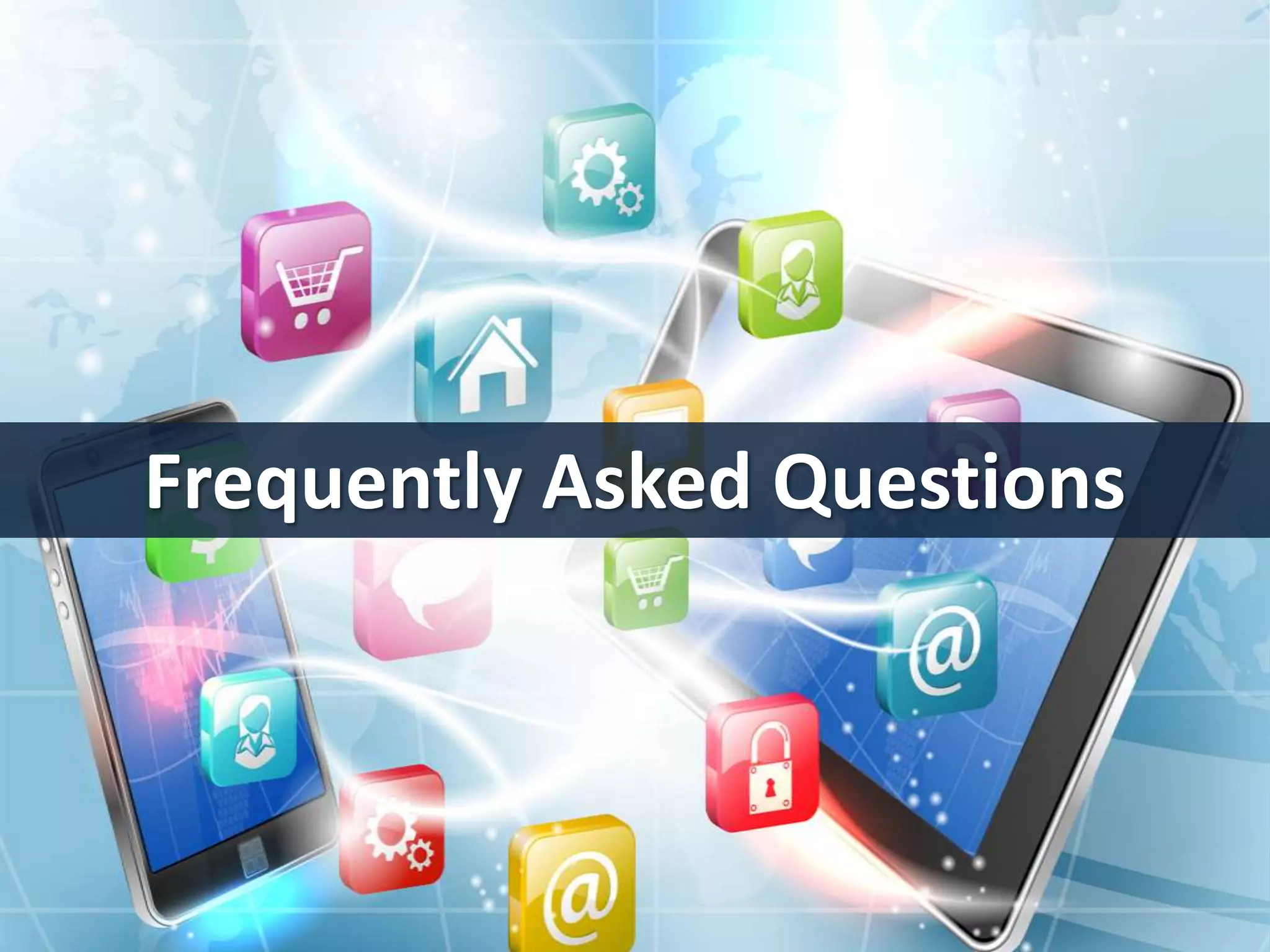 Frequently Asked Questions 
 