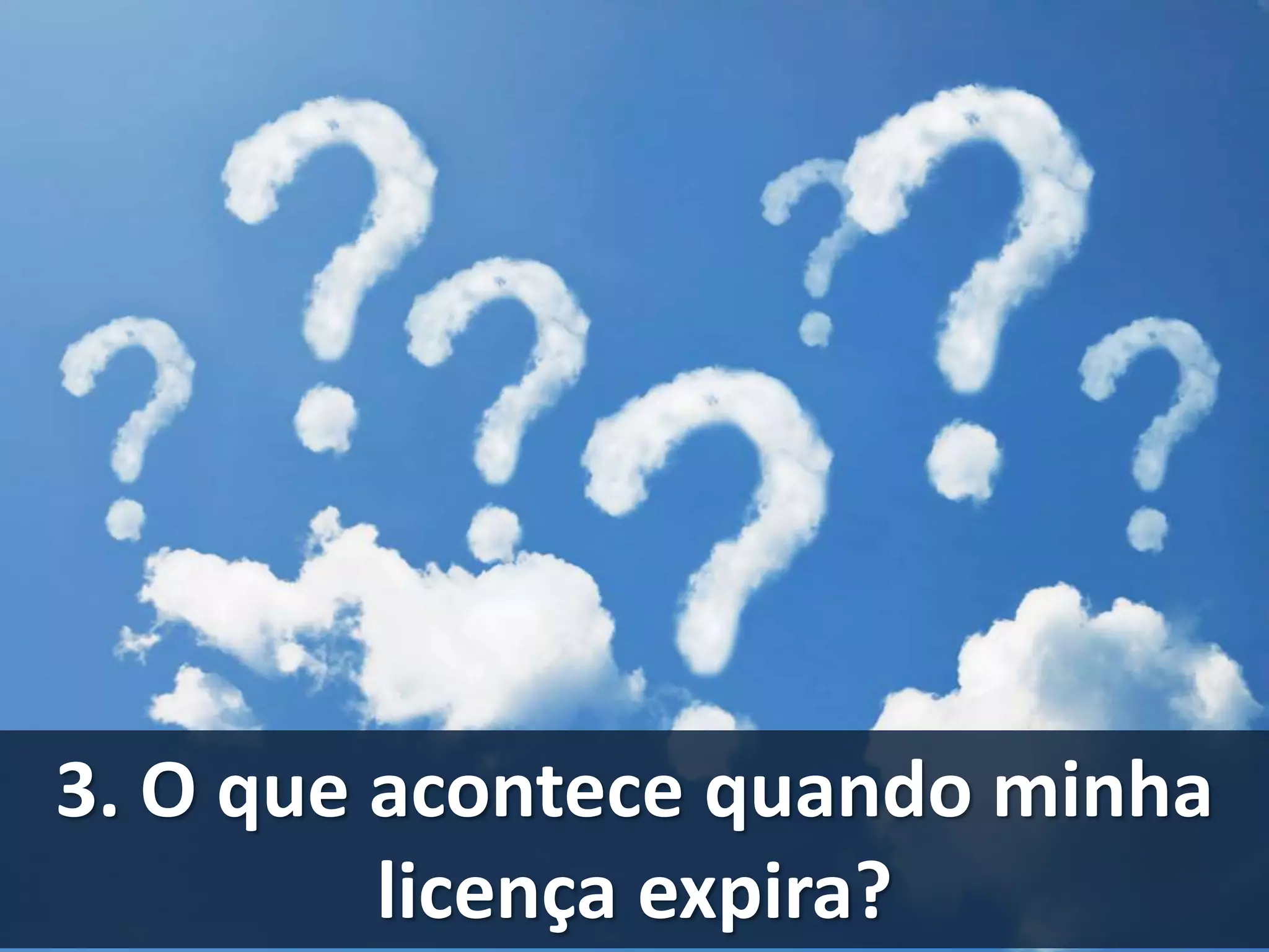 3. O que acontece quando minha 
licença expira? 
 