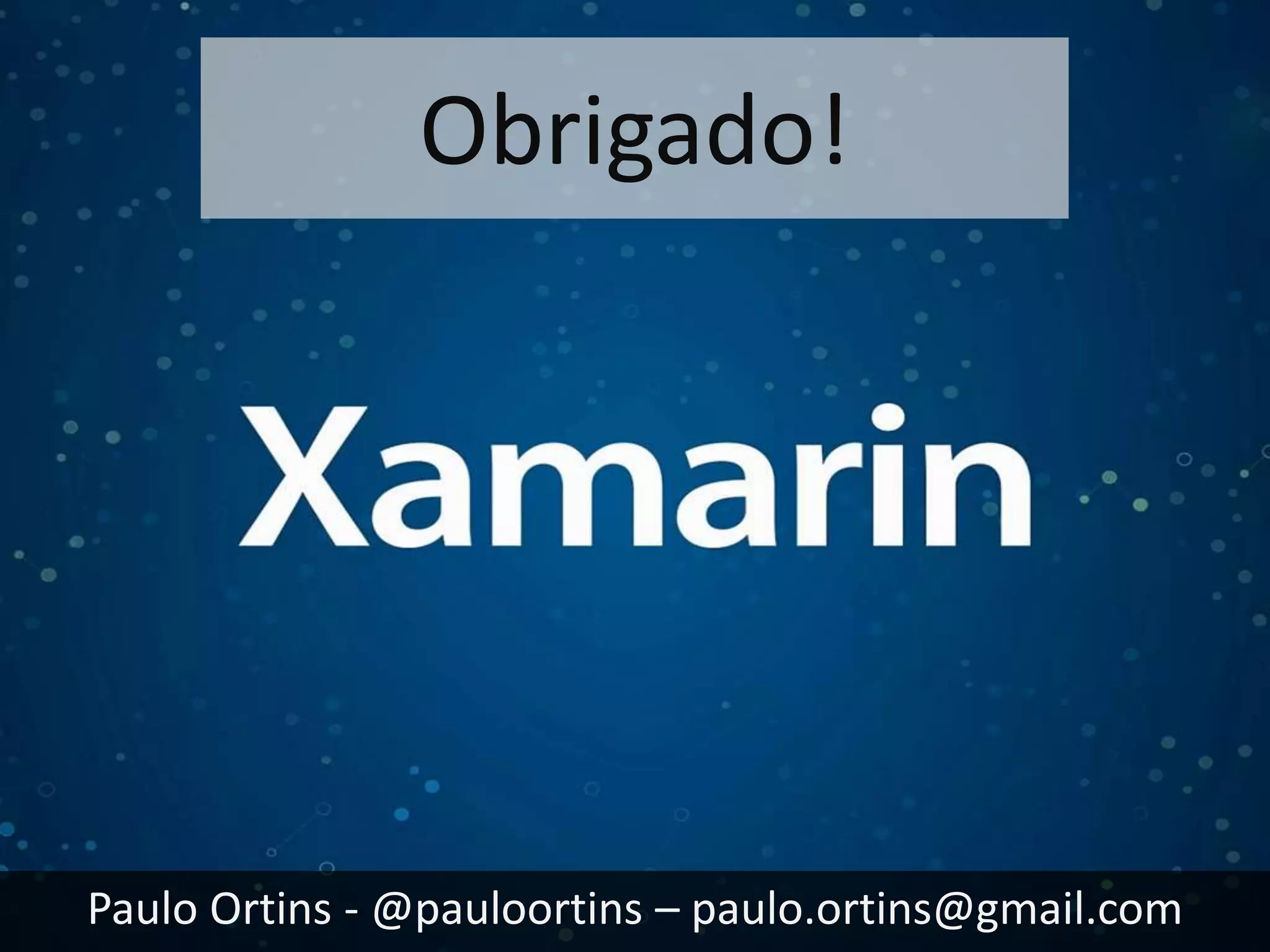 Obrigado! 
Paulo Ortins - @pauloortins – paulo.ortins@gmail.com 
