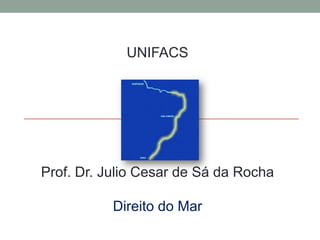 UNIFACS  Prof. Dr. Julio Cesar de Sá da Rocha Direitodo Mar 