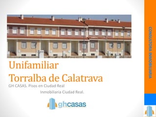 Unifamiliar
Torralba de Calatrava
GH CASAS. Pisos en Ciudad Real
Inmobiliaria Ciudad Real.
CONSULTORAINMOBILIARIA
 