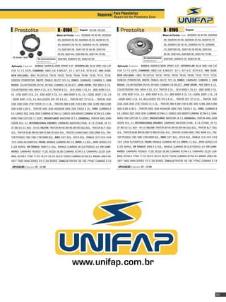 Reparos Para Planetárias
                                                                                                     Repair kit for Planetary Gear



   Prestolite                                     R - 0104                Original: K01189 / K01256               Prestolite                                     R - 0105                Original:

                                                  Motor de Partida / Starter: 35259200 /40 /60 /90, 35259340                                                     Motor de Partida / Starter: 35259200 /40 /60 /90, 35259340
                                                  /60, 35259440 /50 /60, 35259500 /20 /50, 35259730 /70                                                          /60, 35259440 /50 /60, 35259500 /20 /50, 35259730 /70
                                                  /80, 35259810 /20 /30 /40, 35260830 /40 /70, 35260900                                                          /80, 35259810 /20 /30 /40, 35260830 /40 /70, 35260900
                                                  /10, 35261000 /50, 35261130 /35 /60 /85, 35261345                                                              /10, 35261000 /50, 35261130 /35 /60 /85, 35261345
                                                  /85 /95, 35261445, 35261680 /90, 35261740 /70 /80,                                                             /85 /95, 35261445, 35261680 /90, 35261740 /70 /80,
 48 dentes / teeth                                                                                                                         Em desenvolvimento
                            Em desenvolvimento    35261900, 35262010 /20, 35262130 /90                                                                           35261900, 35262010 /20, 35262130 /90
                            Development process                                                                                            Development process

Aplicação / Application: AGRALE: MARRUÁ MWM SPRINT 4.07, CATERPILLAR: BLUE BIRD USA CAT                        Aplicação / Application: AGRALE: MARRUÁ MWM SPRINT 4.07, CATERPILLAR: BLUE BIRD USA CAT
3126 7.2 /7.2 (OCP), CUMMINS: ISB02 5.8C 8.3B/ELET., 5.9 C, 6CT 8.3C, 6CTA 8.3C, CNH (CASE,                    3126 7.2 /7.2 (OCP), CUMMINS: ISB02 5.8C 8.3B/ELET., 5.9 C, 6CT 8.3C, 6CTA 8.3C, CNH (CASE,
NEW HOLLAND): LÍNEA TM EXITUS: TM135, TM150, TM150, TM165, TM180, TS100, TS110, TS120,                         NEW HOLLAND): LÍNEA TM EXITUS: TM135, TM150, TM150, TM165, TM180, TS100, TS110, TS120,
GENESIS POWERSTAR, DEUTZ: ÔNIBUS DEUTZ 1013 L6, DIMEX: CAMINHÃO CUMMINS C, DON                                 GENESIS POWERSTAR, DEUTZ: ÔNIBUS DEUTZ 1013 L6, DIMEX: CAMINHÃO CUMMINS C, DON
ROQUE: COLHEITADEIRA RV125, RV150H CUMMINS C8.3/ELECT, JOHN DEERE: 7820 6081H 6 CIL.                           ROQUE: COLHEITADEIRA RV125, RV150H CUMMINS C8.3/ELECT, JOHN DEERE: 7820 6081H 6 CIL.
COLHEITADEIRA 1550, 6081H 6 CIL. 8.12, TRATOR 6 CIL. - 5410 4045D 4 CIL.4.5 - 5600 4039D 4 CIL.                COLHEITADEIRA 1550, 6081H 6 CIL. 8.12, TRATOR 6 CIL. - 5410 4045D 4 CIL.4.5 - 5600 4039D 4 CIL.
3.9 - 5700 4039T 4 CIL. 3.9 - 6300 4039T 4 CIL. 3.9 - 6600 6059T 6 CIL. 5.9 - 5320N, 3029T 3 CIL. 2.9          3.9 - 5700 4039T 4 CIL. 3.9 - 6300 4039T 4 CIL. 3.9 - 6600 6059T 6 CIL. 5.9 - 5320N, 3029T 3 CIL. 2.9
- 5520N 4045T 4 CIL. 4.5, BULLDOZER 570/ 570 A 6 CIL. - TRATOR 627/ 727 6 CIL. - TRATOR 1420/                  - 5520N 4045T 4 CIL. 4.5, BULLDOZER 570/ 570 A 6 CIL. - TRATOR 627/ 727 6 CIL. - TRATOR 1420/
2330/ 2420/ 2530/ 2730 TODOS 3 E 4 CIL. - TRATOR 2850 6.359/ 3140 6.359/ 3350 6.359/ 3540 6.359/               2330/ 2420/ 2530/ 2730 TODOS 3 E 4 CIL. - TRATOR 2850 6.359/ 3140 6.359/ 3350 6.359/ 3540 6.359/
3550 6.359 4.239 D. - TRATOR 3420/ 3530/ 4420/4530/ 6005/ 7505 TODOS 6 CIL., FORD: CUMMINS B                   3550 6.359 4.239 D. - TRATOR 3420/ 3530/ 4420/4530/ 6005/ 7505 TODOS 6 CIL., FORD: CUMMINS B
5.9, CARGO 2422 /2425 /2630 CUMMINS 6CTAA 8.3, CARGO 2425 MIXER CUMMINS 6CTAA 8.3, CAMI-                       5.9, CARGO 2422 /2425 /2630 CUMMINS 6CTAA 8.3, CARGO 2425 MIXER CUMMINS 6CTAA 8.3, CAMI-
NHÃO F650 CAT3126 7.2 (OCP), FREIGHTLINER: NAVISTAR V8 7.3, GRANDALL: TRATOR 4045 JOHN                         NHÃO F650 CAT3126 7.2 (OCP), FREIGHTLINER: NAVISTAR V8 7.3, GRANDALL: TRATOR 4045 JOHN
DEERE 4CIL. 4.5, INTERNACIONAL ENGINES: CAMINHÃO NAVISTAR DT446 - I6 7.6, DT444E, V8 7.3,                      DEERE 4CIL. 4.5, INTERNACIONAL ENGINES: CAMINHÃO NAVISTAR DT446 - I6 7.6, DT444E, V8 7.3,
DT-360 5.9, 6.0, NGV - V8 6.0, VALTRA: TRATOR BH140 /BH160 /BH180 SISU 6CIL., TRATOR BL77 SISU                 DT-360 5.9, 6.0, NGV - V8 6.0, VALTRA: TRATOR BH140 /BH160 /BH180 SISU 6CIL., TRATOR BL77 SISU
3CIL., TRATOR BL88 /BM100 /BM110 /BM120 SISU 4CIL., TRATOR LIVIANO 685C /785C MWM 3CIL, TRA-                   3CIL., TRATOR BL88 /BM100 /BM110 /BM120 SISU 4CIL., TRATOR LIVIANO 685C /785C MWM 3CIL, TRA-
TOR PESADO 1280 /1580 /1780 MWM 6CIL., MBB: O371 6CIL., OF215 6CIL., ÔNIBUS 1214 /1414 /1418                   TOR PESADO 1280 /1580 /1780 MWM 6CIL., MBB: O371 6CIL., OF215 6CIL., ÔNIBUS 1214 /1414 /1418
/1614 CAIXA AUTOMÁTICA, PAUNI: MINIBUS CUMMINS 4BT 3.9, MWN: 4 E 6CIL., MWM SERIES X10                         /1614 CAIXA AUTOMÁTICA, PAUNI: MINIBUS CUMMINS 4BT 3.9, MWN: 4 E 6CIL., MWM SERIES X10
E 229 SERIES, VM ÔNIBUS: MWM 4 E 6CIL., MINIBUS CUMMINS 6B ELETRÔNICO 5.9, VW CAMI-                            E 229 SERIES, VM ÔNIBUS: MWM 4 E 6CIL., MINIBUS CUMMINS 6B ELETRÔNICO 5.9, VW CAMI-
NHÕES: CAMINHÃO PESADO 17.220 /26.220 /26.260 CUMMINS 6CTAA 8.3, CAMINHÃO 23.220 CUM-                          NHÕES: CAMINHÃO PESADO 17.220 /26.220 /26.260 CUMMINS 6CTAA 8.3, CAMINHÃO 23.220 CUM-
MINS, 6CTAA 8, TITAN 17.310 /18.310 /23.310 /26.310 TODOS CUMMINS 6CTAA 8.3, VOLVO: LÍNEA VM:                  MINS, 6CTAA 8, TITAN 17.310 /18.310 /23.310 /26.310 TODOS CUMMINS 6CTAA 8.3, VOLVO: LÍNEA VM:
VM17 /VM23 MWM SERIES X10 E 229 SERIES, ZANELLO:TRATOR 160 /180, PTRAC CUMMINS B 5.9                           VM17 /VM23 MWM SERIES X10 E 229 SERIES, ZANELLO:TRATOR 160 /180, PTRAC CUMMINS B 5.9

 APLICAÇÃO / Application: UF - 12.100                                                                           APLICAÇÃO / Application: UF - 12.100




                                                                  www.unifap.com.br


                                                                                                                                                                                                                          63
 