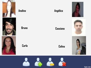 Analina Angélica Bruno Cassiano Carla Celina 