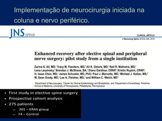 Implementação de neurocirurgia iniciada na
coluna e nervo periférico.
 