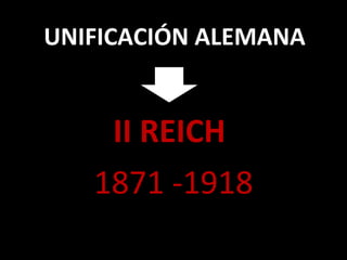 UNIFICACIÓN ALEMANA II REICH 1871 -1918 