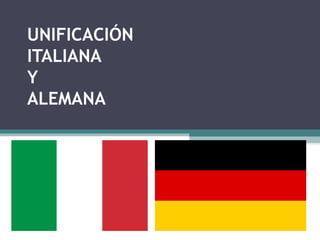 UNIFICACIÓN
ITALIANA
Y
ALEMANA
 