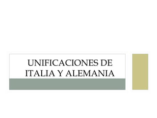 UNIFICACIONES DE
ITALIA Y ALEMANIA
 