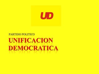 UNIFICACION DEMOCRATICA PARTIDO POLITICO 