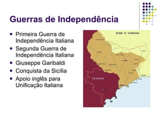 Guerras de Independência Primeira Guerra de Independência Italiana Segunda Guerra de Independência Italiana Giuseppe Garibaldi Conquista da Sicília Apoio inglês para Unificação Italiana 