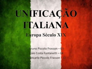 Europa Século XIX
Bruno Piccolo Frasson – 03
Caio Costa Fontanetti – 04
Giancarlo Piccolo Frasson - 12
 