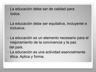  PRINCIPIOS Y LINEAMIENTOS GENERALES DEL PROCESO EDUCATIVO SEGÚN DEL MODELO PEDAGOGICO.PRINCIPIOS Y CRITERIOS GENERALES.	La educación es un factor fundamental del desarrollo social, económico y científico de la 	sociedad.