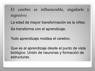 LA NEUROEDUCACIÒN 	La neurología es la ciencia que estudia la estructura y funcionamiento del cerebro.	El cerebro es el órgano central del aprendizaje.	La neuroeducaciòn es la ciencia que estudia como el cerebro realiza los aprendizajes.	La educación puede mejorar con el conocimiento de las funciones del cerebro.