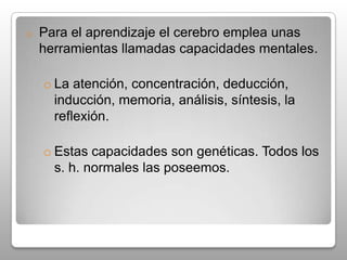 Tiene una capacidad casi infinita para guardar información.El cerebro es influenciable, engañarle y regresivo. 