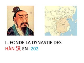 IL FONDE LA DYNASTIE DES
HÀN 汉 EN -202.
 