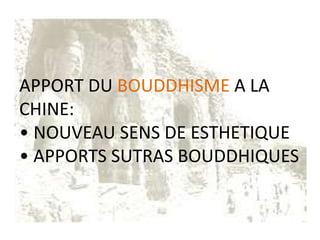 APPORT DU BOUDDHISME A LA
CHINE:
• NOUVEAU SENS DE ESTHETIQUE
• APPORTS SUTRAS BOUDDHIQUES
 