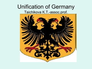 Unification of Germany 
Taichikova K.T.-assoc.prof. 
 
