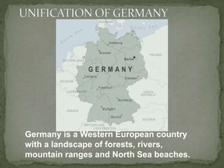Germany is a Western European country
with a landscape of forests, rivers,
mountain ranges and North Sea beaches.
 