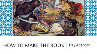 HOW TO MAKE THE BOOK Pay Attention!
 
