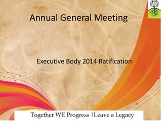 Annual General Meeting

Executive Body 2014 Ratification

 