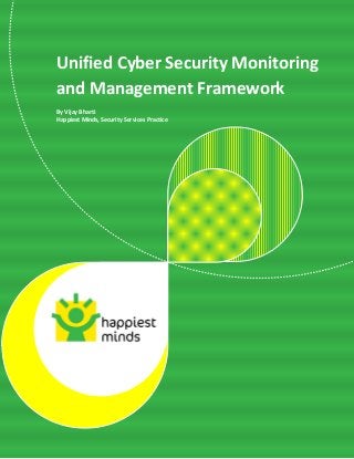 © Happiest Minds Technologies Pvt. Ltd. All Rights Reserved
Unified Cyber Security Monitoring
and Management Framework
By Vijay Bharti
Happiest Minds, Security Services Practice
 