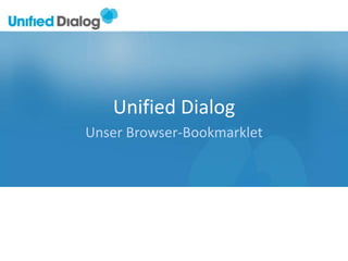 Unified Dialog
Unser Browser-Bookmarklet
 