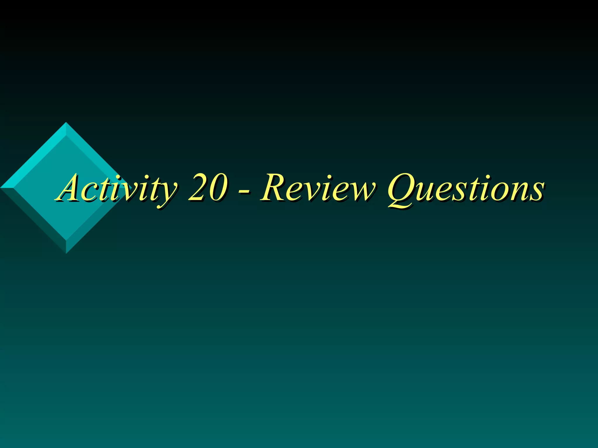 Activity 20 - Review Questions 