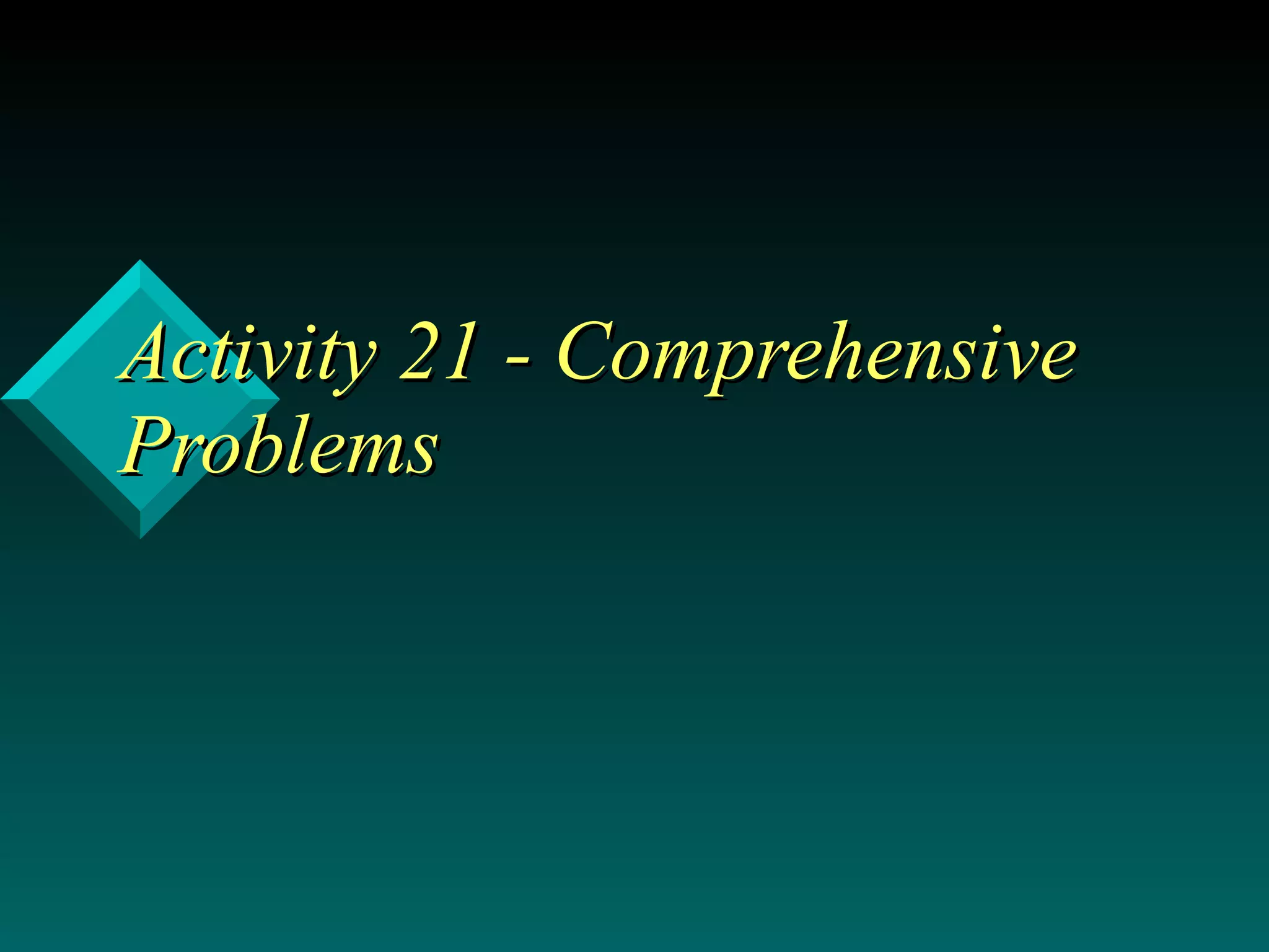 Activity 21 - Comprehensive Problems 