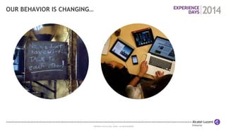 3 
COPYRIGHT © 2014 ALCATEL-LUCENT. ALL RIGHTS RESERVED. 
OUR BEHAVIOR IS CHANGING…  