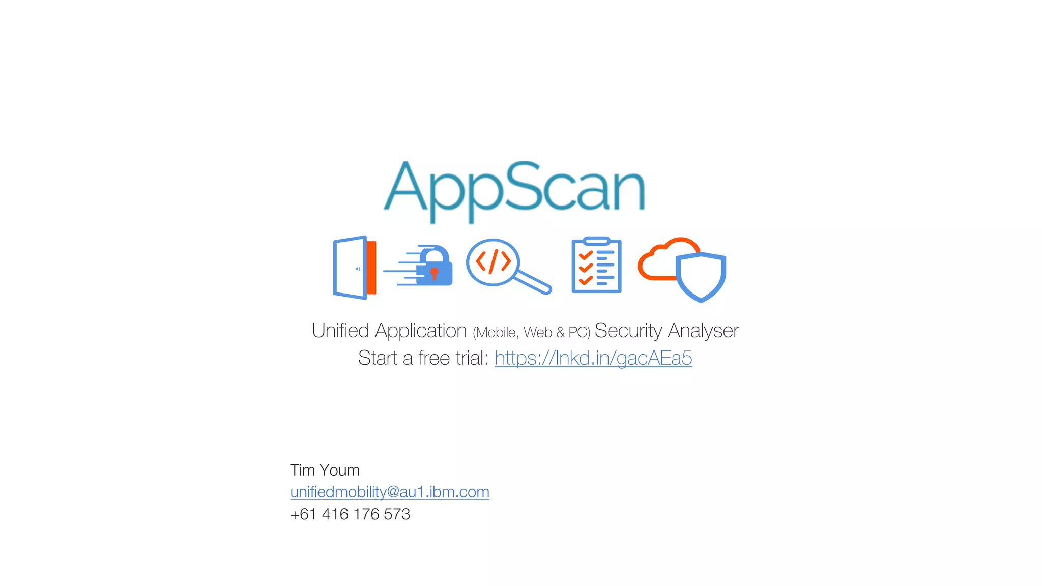Unified Application (Mobile, Web & PC) Security Analyser
Start a free trial: https://lnkd.in/gacAEa5
Tim Youm
unifiedmobility@au1.ibm.com
+61 416 176 573
 