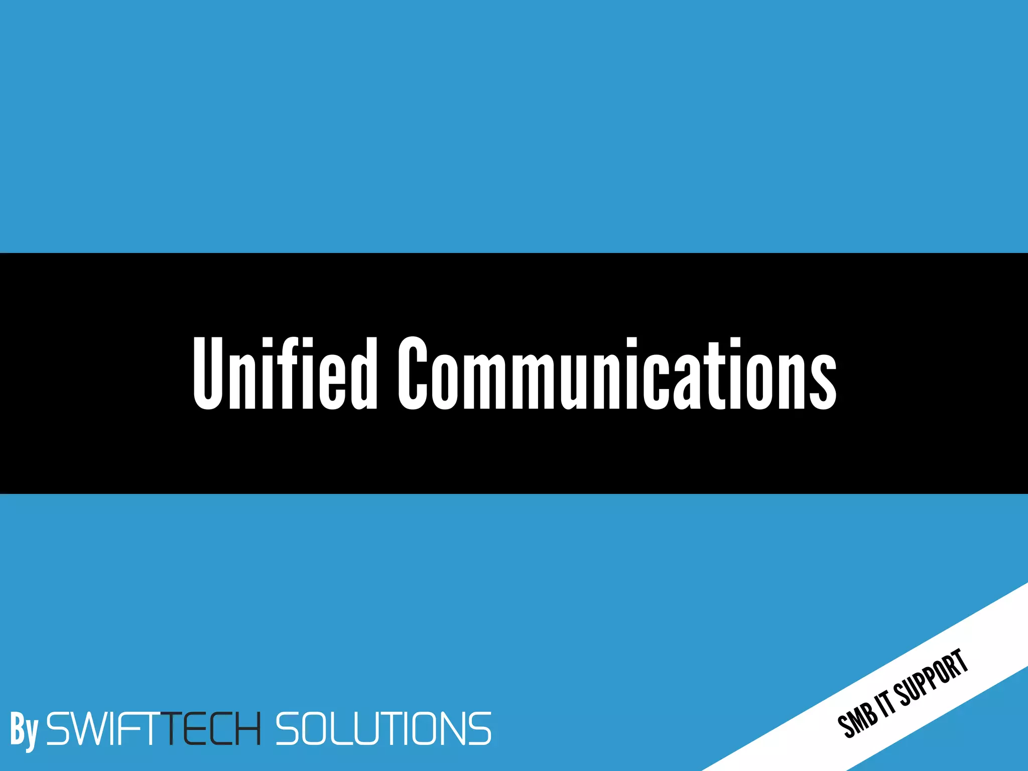 By SWIFTTECH SOLUTIONS
Unified Communications