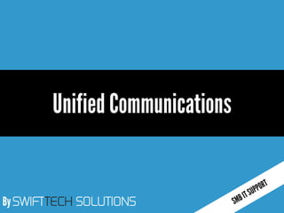 By SWIFTTECH SOLUTIONS
Unified Communications
 