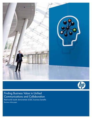 Finding Business Value in Unified
Communications and Collaboration
Real-world results demonstrate UC&C business benefits
Business white paper
 