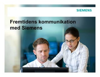 Fremtidens kommunikation
med Siemens
 