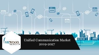 Unified Communication Market
2019-2027
 