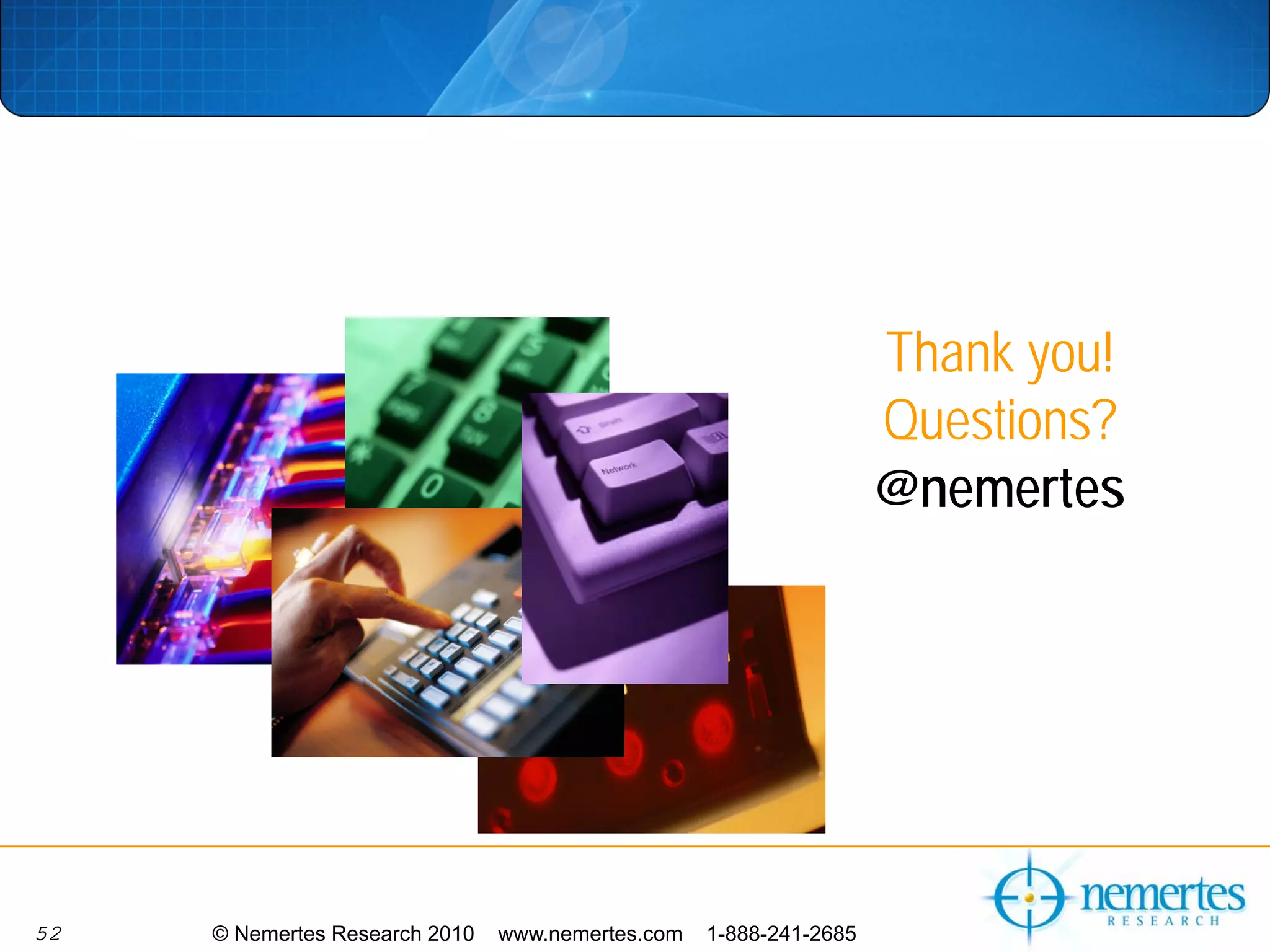 Thank you!
                                                                    Questions?
                                                                    @nemertes




52   © Nemertes Research 2010   www.nemertes.com   1-888-241-2685
 