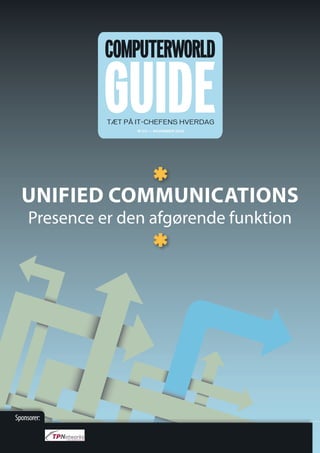 GUIDETÆT PÅ IT-CHEFENS HVERDAG
  •  NOVEMBER 2010
UNIFIED COMMUNICATIONS
Presence er den afgørende funktion
Sponsorer:
 