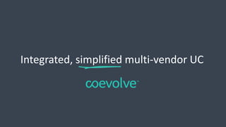 Integrated, simplified multi-vendor UC
 