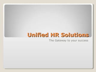Unified HR Solutions The Gateway to your success 